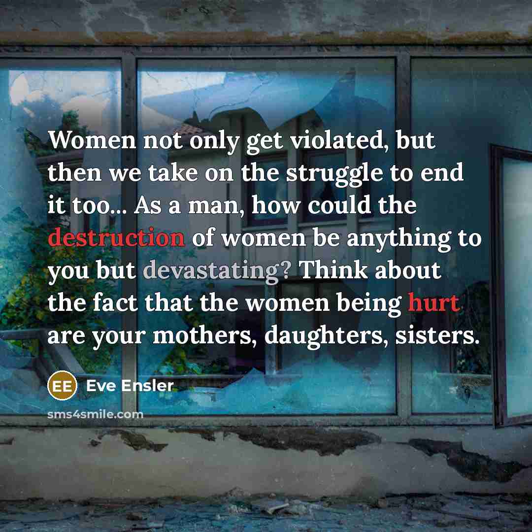 “Women not only get violated, but then we take on…” quote by Eve Ensler