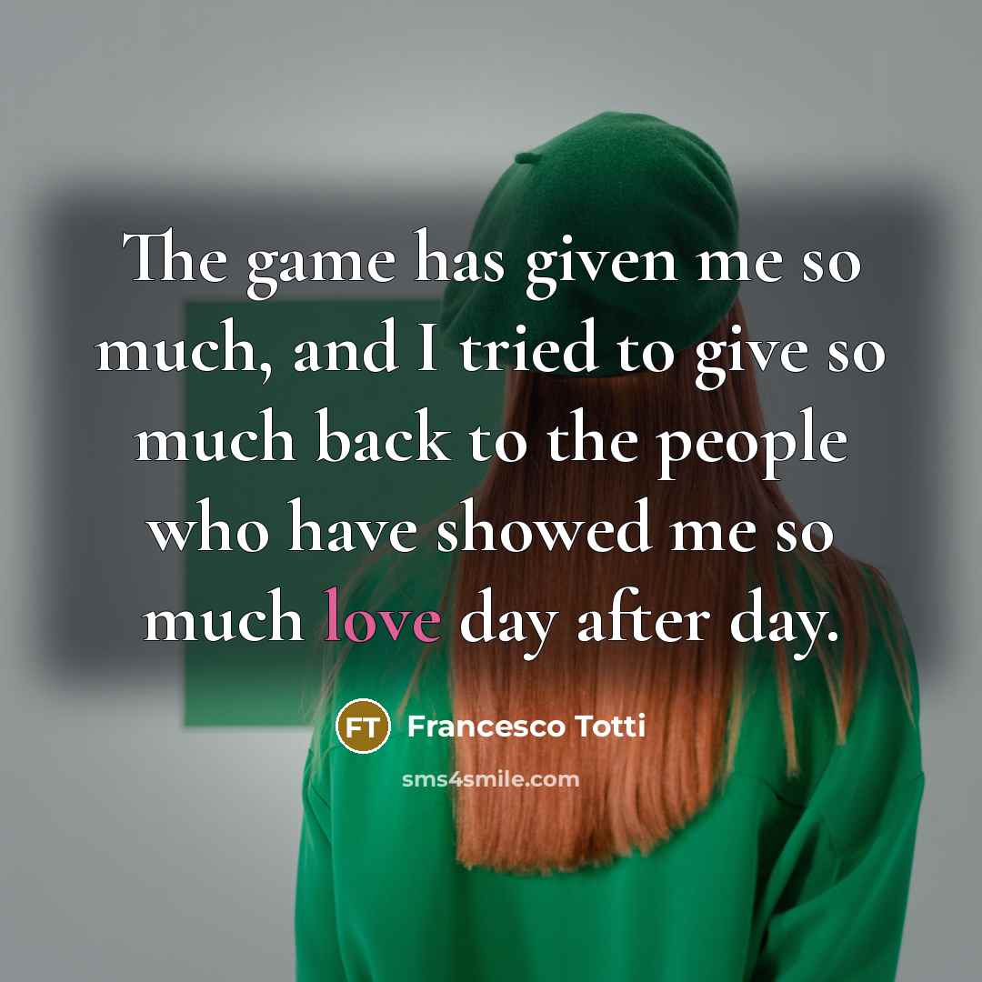 “The game has given me so much, and I tried…” quote by Francesco Totti