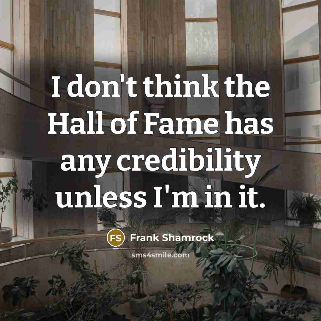 “I don't think the Hall of Fame has any credibility…” quote by Frank Shamrock