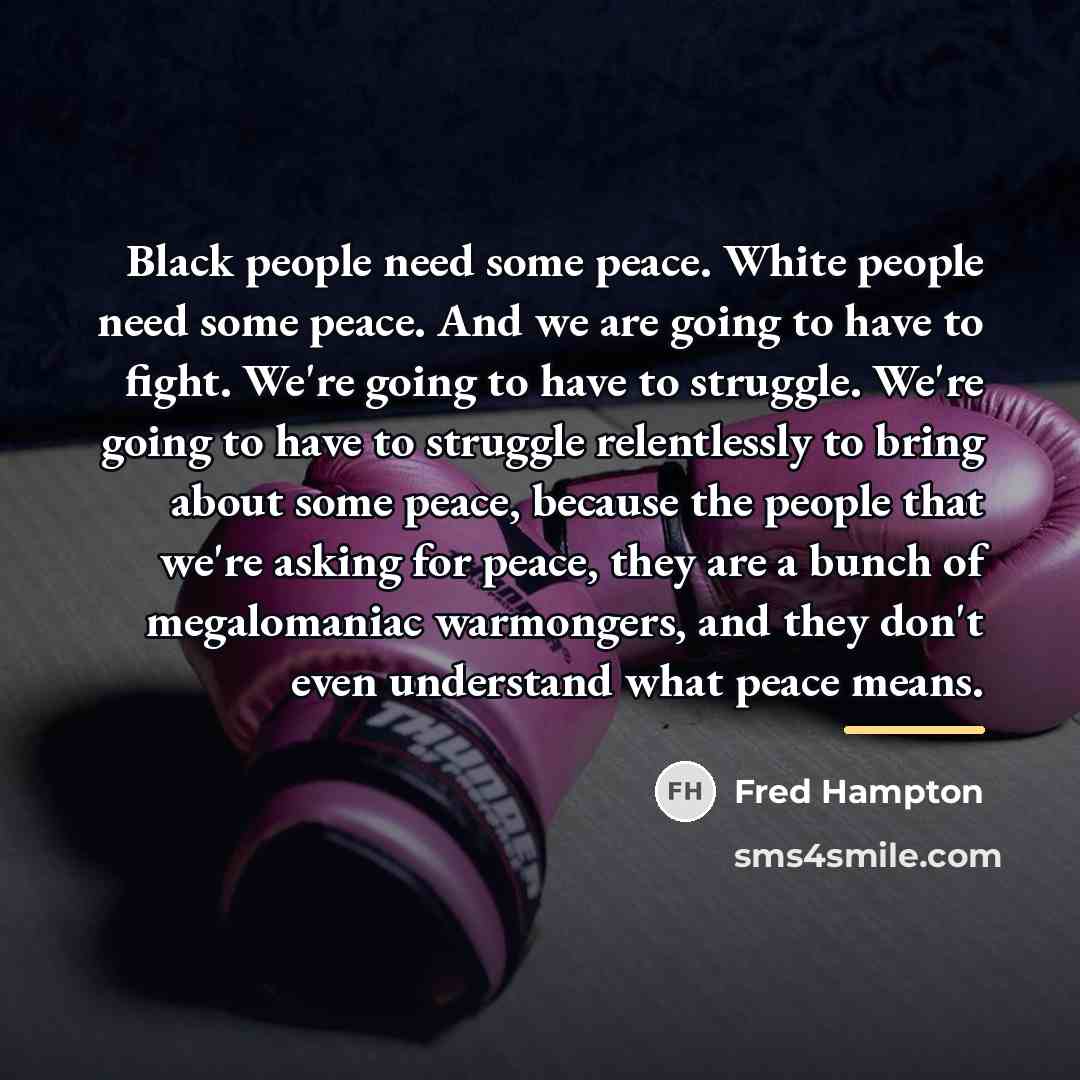“Black people need some peace. White people need some peace.…” quote by Fred Hampton