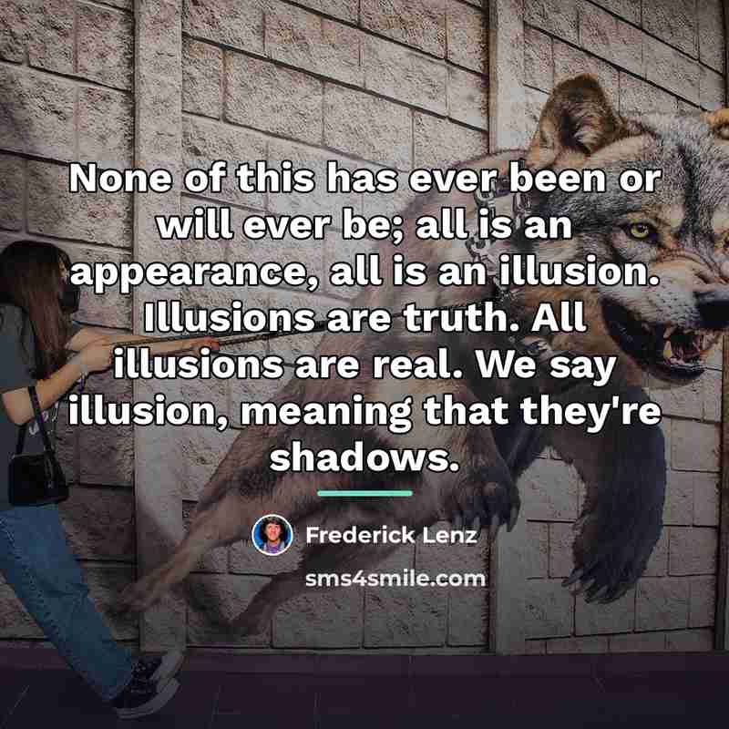 “None of this has ever been or will ever be;…” quote by Frederick Lenz
