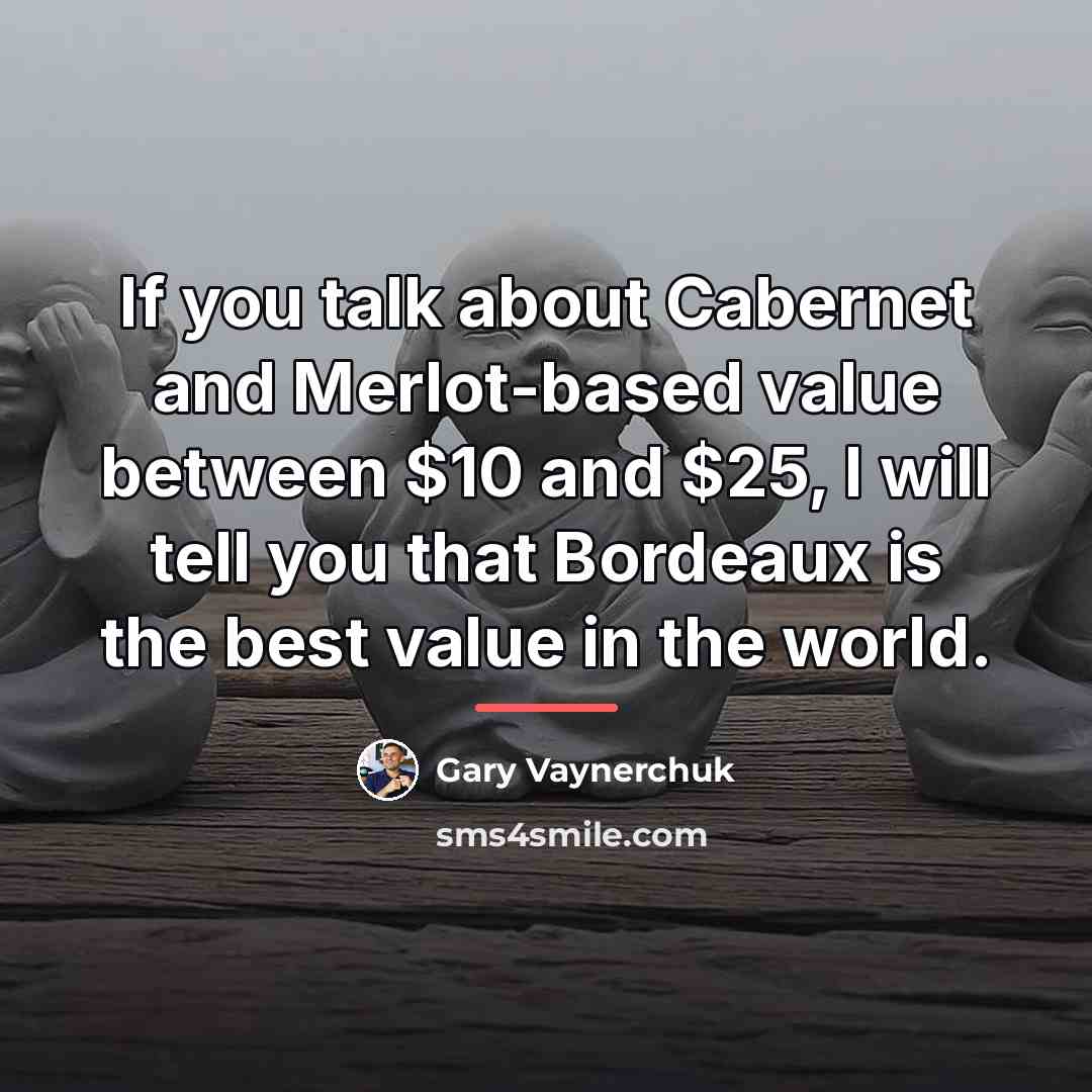 “If you talk about Cabernet and Merlot-based value between $10…” quote by Gary Vaynerchuk