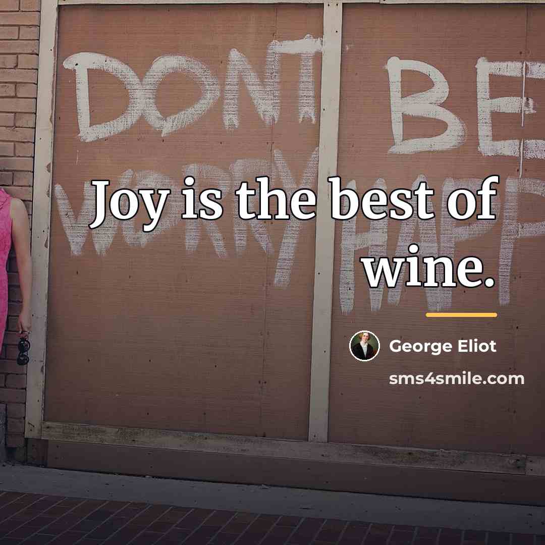 “Joy is the best of wine.…” quote by George Eliot