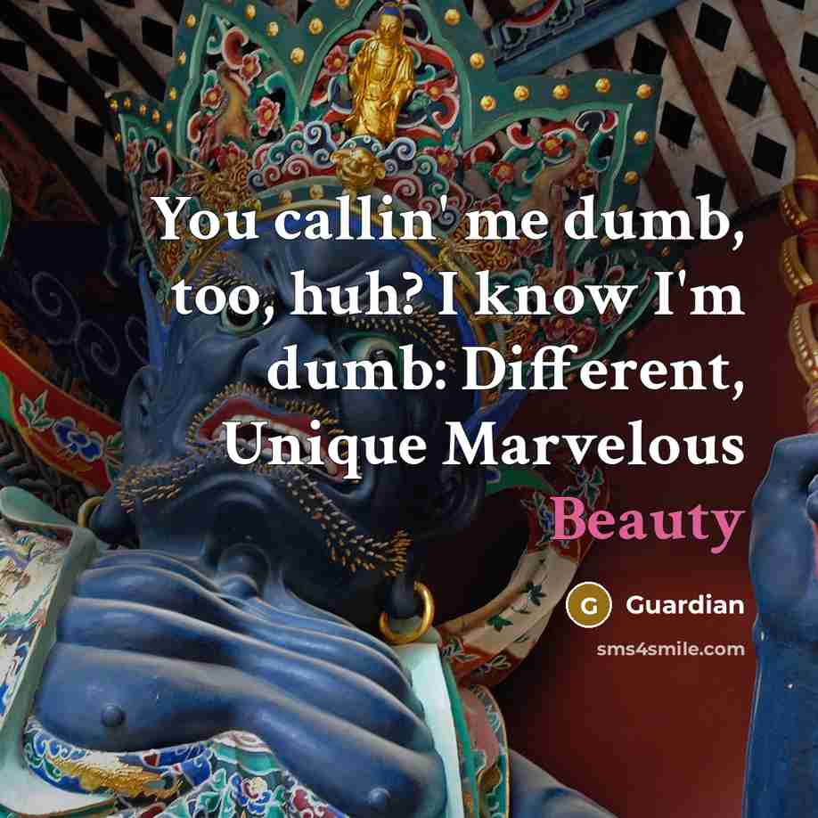 “You callin' me dumb, too, huh? I know I'm dumb:…” quote by Guardian