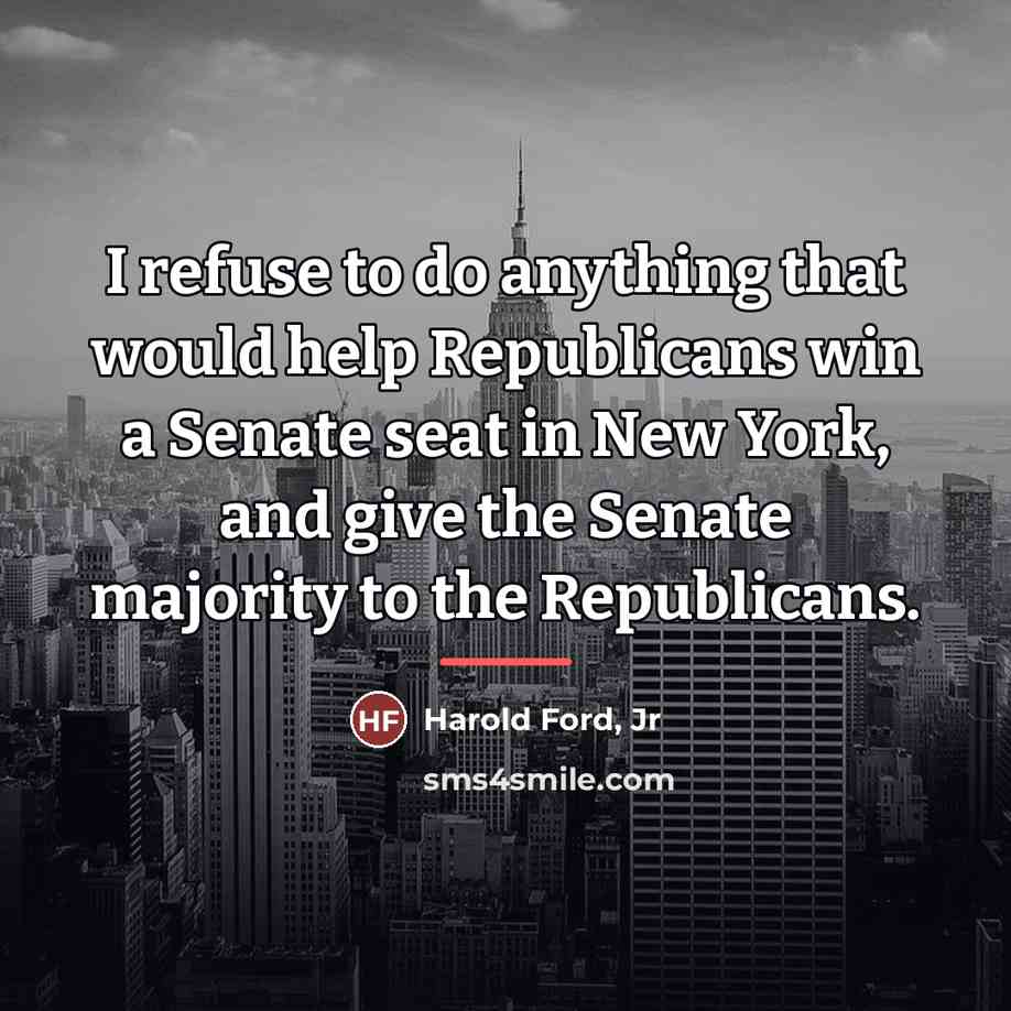 “I refuse to do anything that would help Republicans win…” quote by Harold Ford, Jr