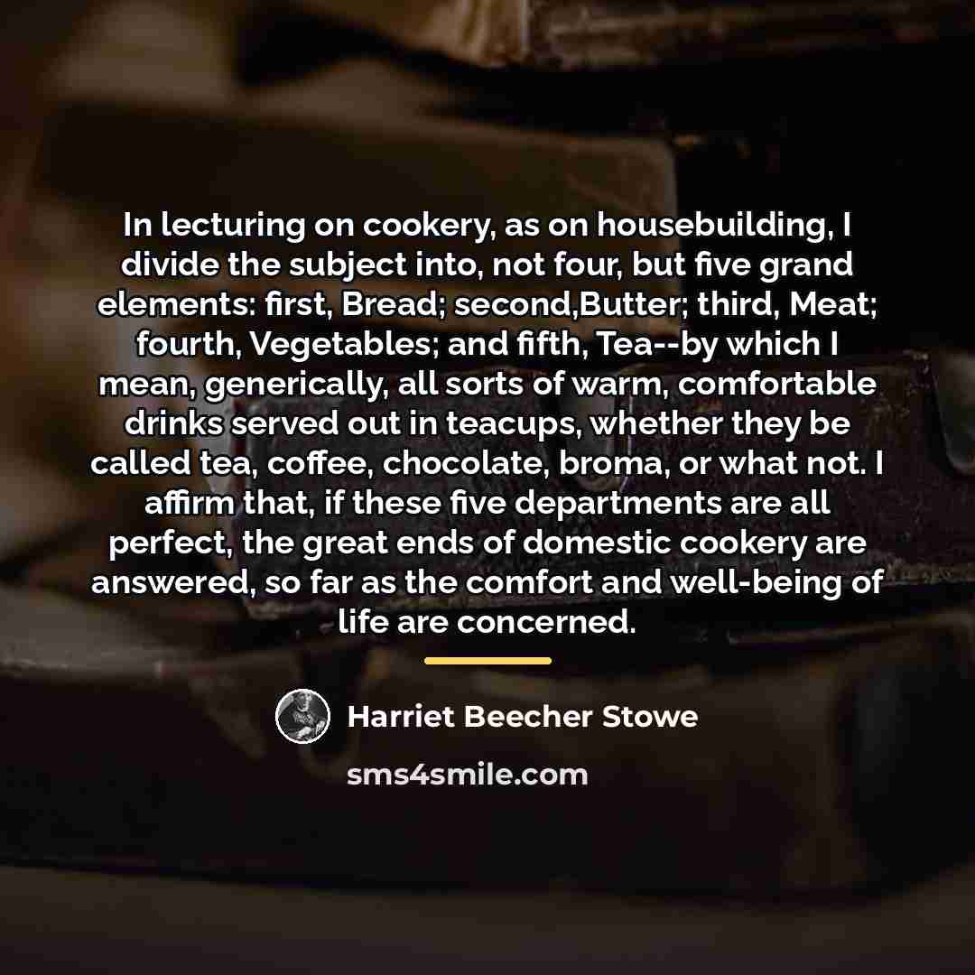“In lecturing on cookery, as on housebuilding, I divide the…” quote by Harriet Beecher Stowe