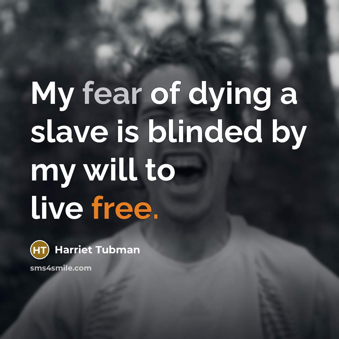 “My fear of dying a slave is blinded by my…” quote by Harriet Tubman