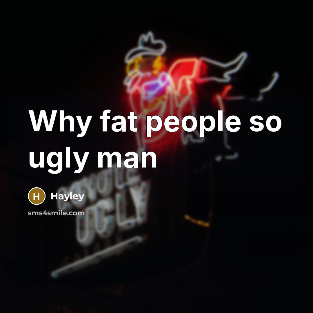 “Why fat people so ugly man…” quote by Hayley