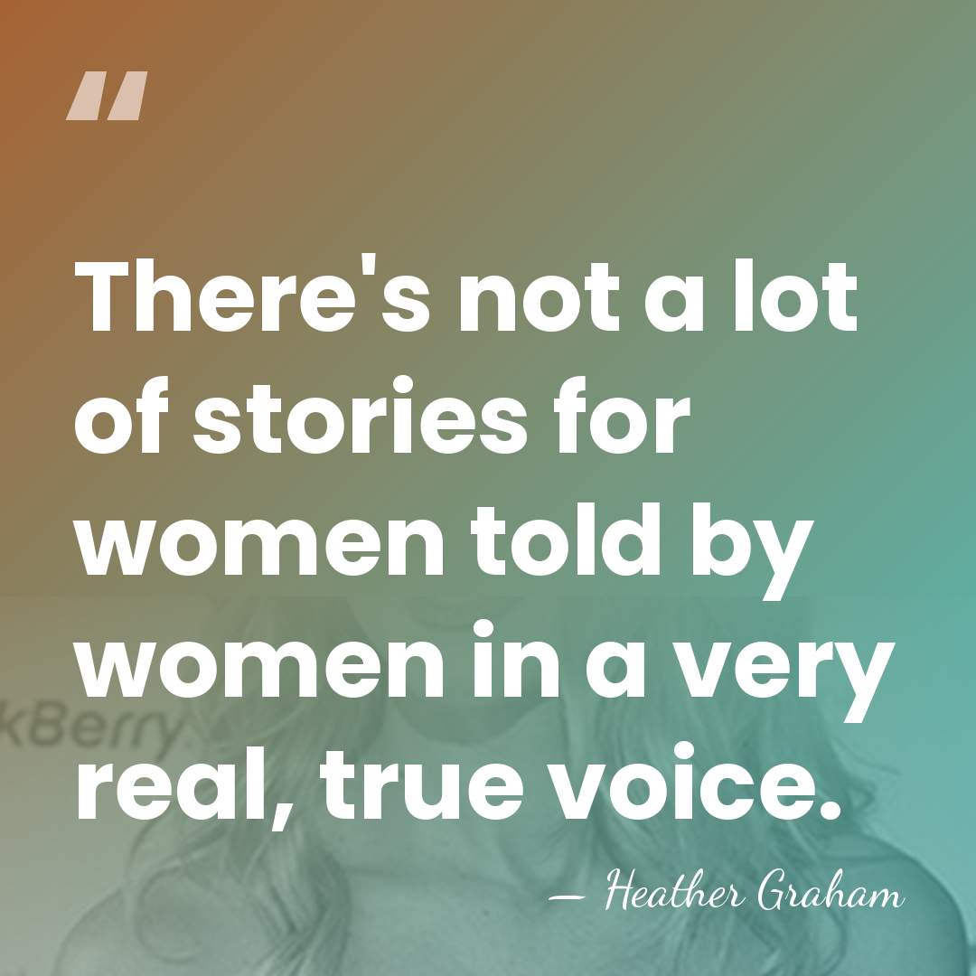 There's not a lot of stories for women told by women in&hellip; - Heather Graham
