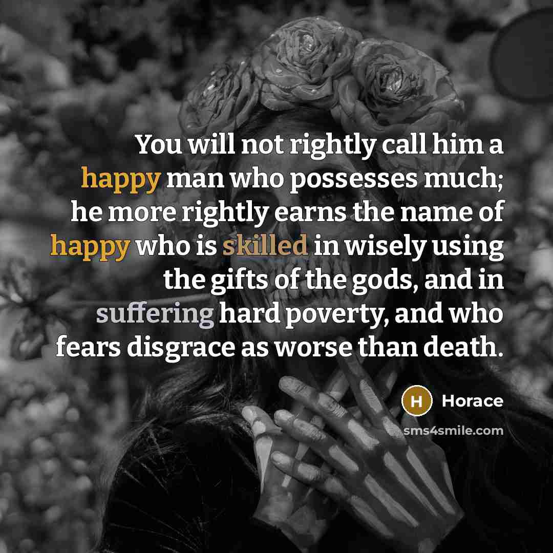 “You will not rightly call him a happy man who…” quote by Horace