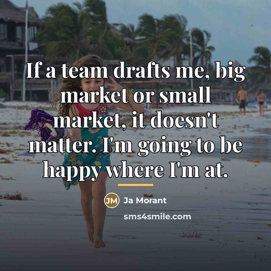 “If a team drafts me, big market or small market,…” quote by Ja Morant