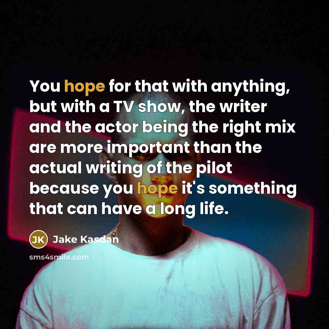 “You hope for that with anything, but with a TV…” quote by Jake Kasdan