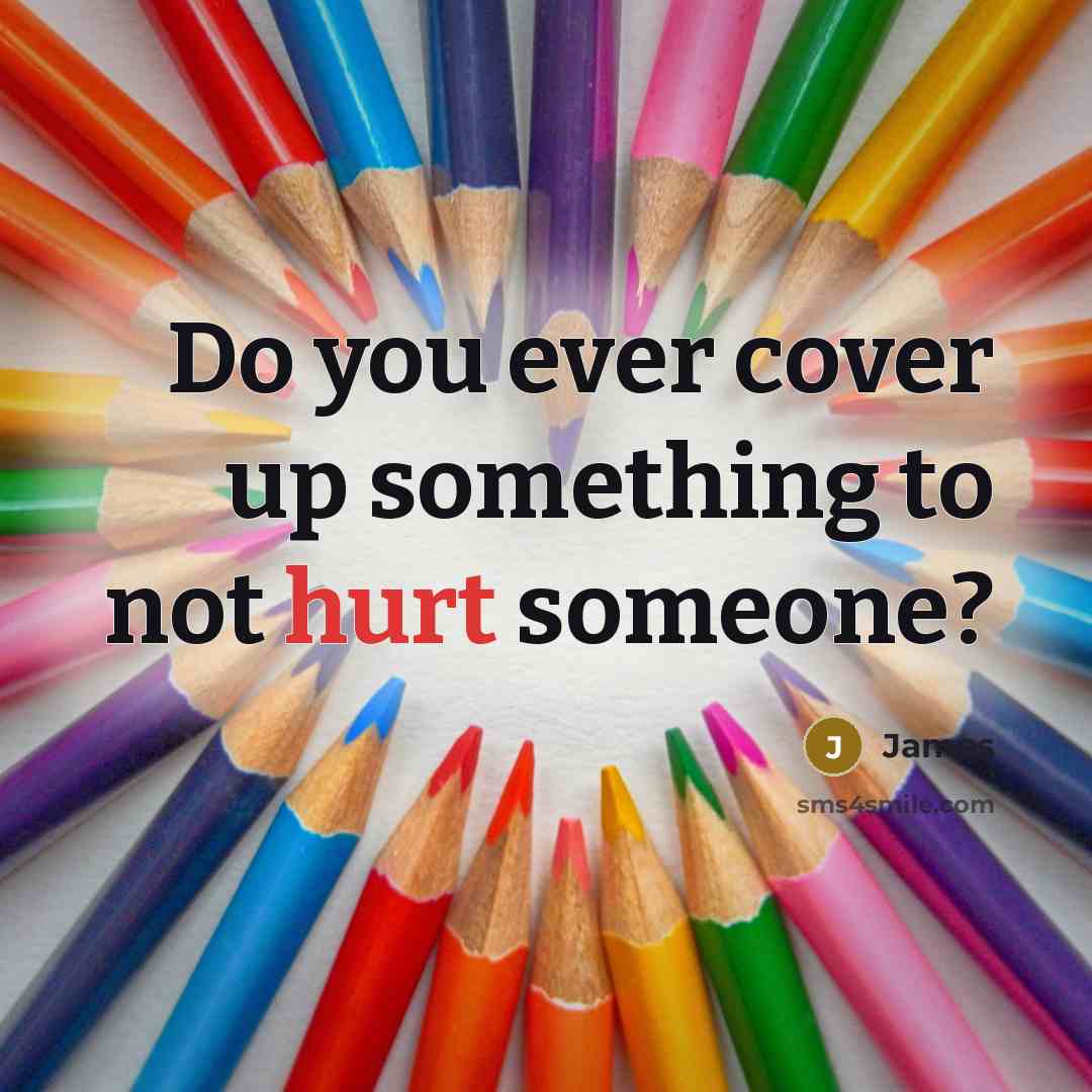 “Do you ever cover up something to not hurt someone?…” quote by James
