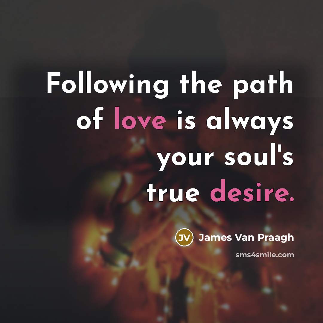 “Following the path of love is always your soul's true…” quote by James Van Praagh