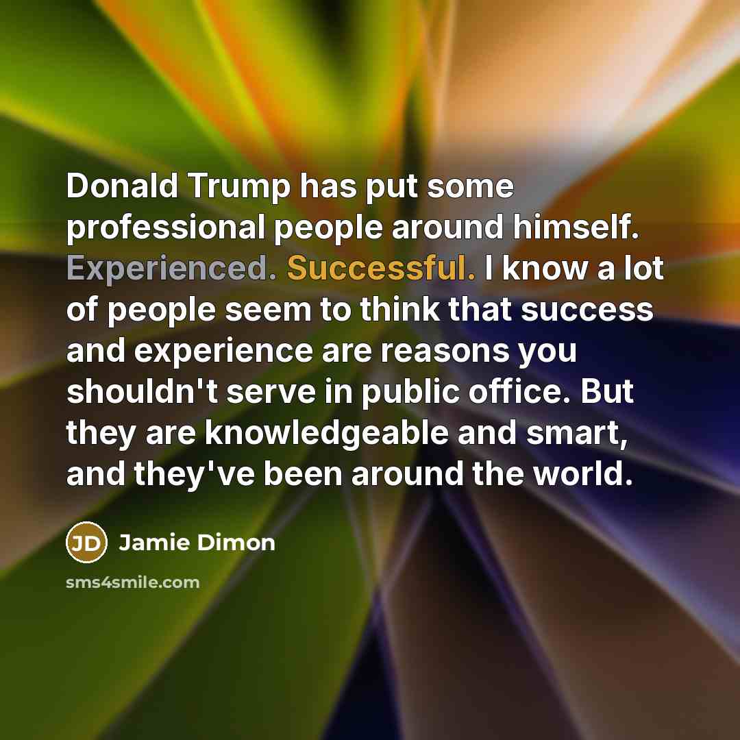 “Donald Trump has put some professional people around himself. Experienced.…” quote by Jamie Dimon