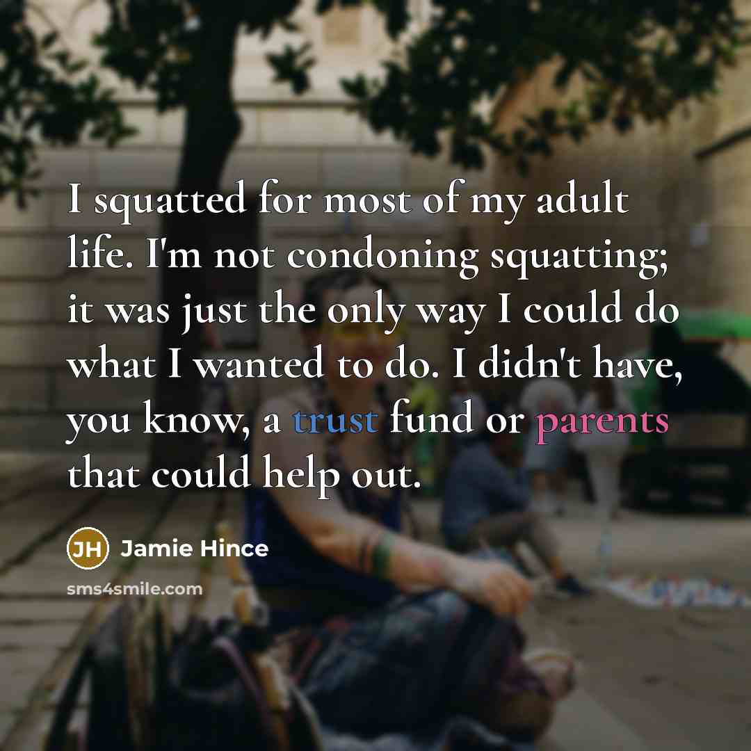“I squatted for most of my adult life. I'm not…” quote by Jamie Hince