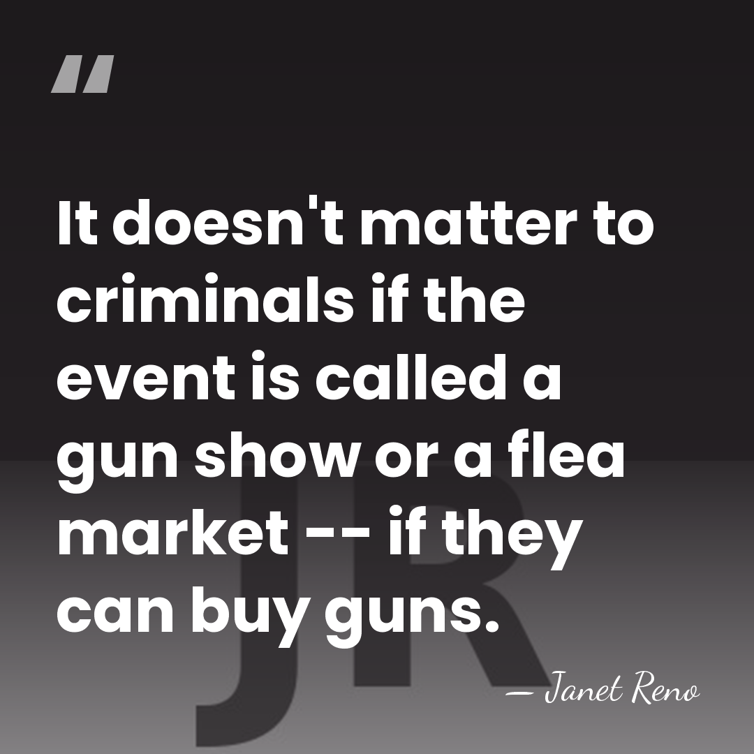 It doesn't matter to criminals if the event is called a gun&hellip; - Janet Reno