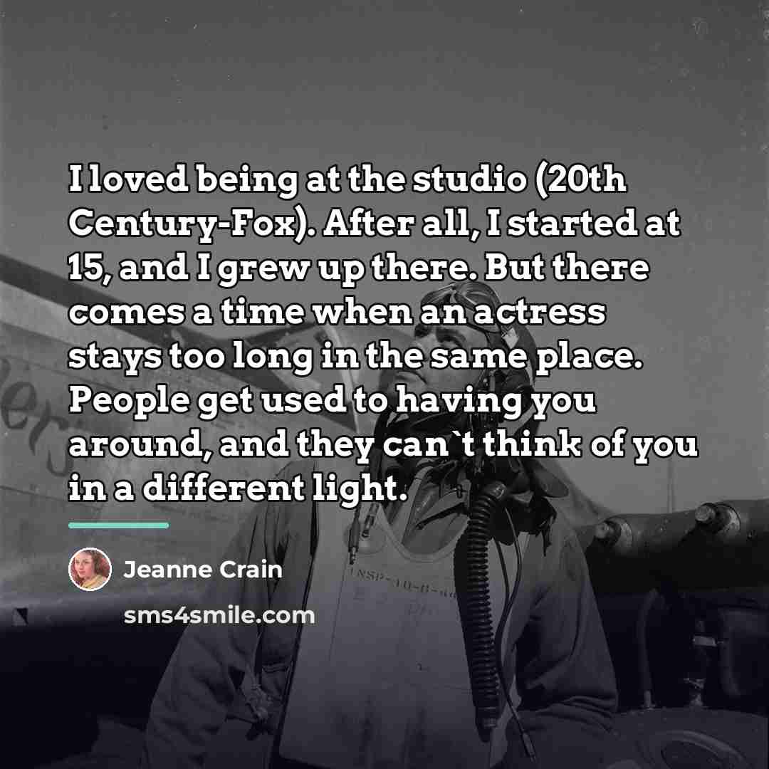 “I loved being at the studio (20th Century-Fox). After all,…” quote by Jeanne Crain