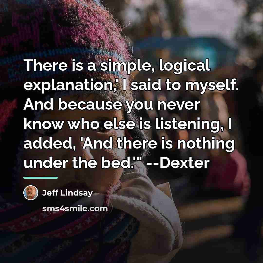 “There is a simple, logical explanation,' I said to myself.…” quote by Jeff Lindsay