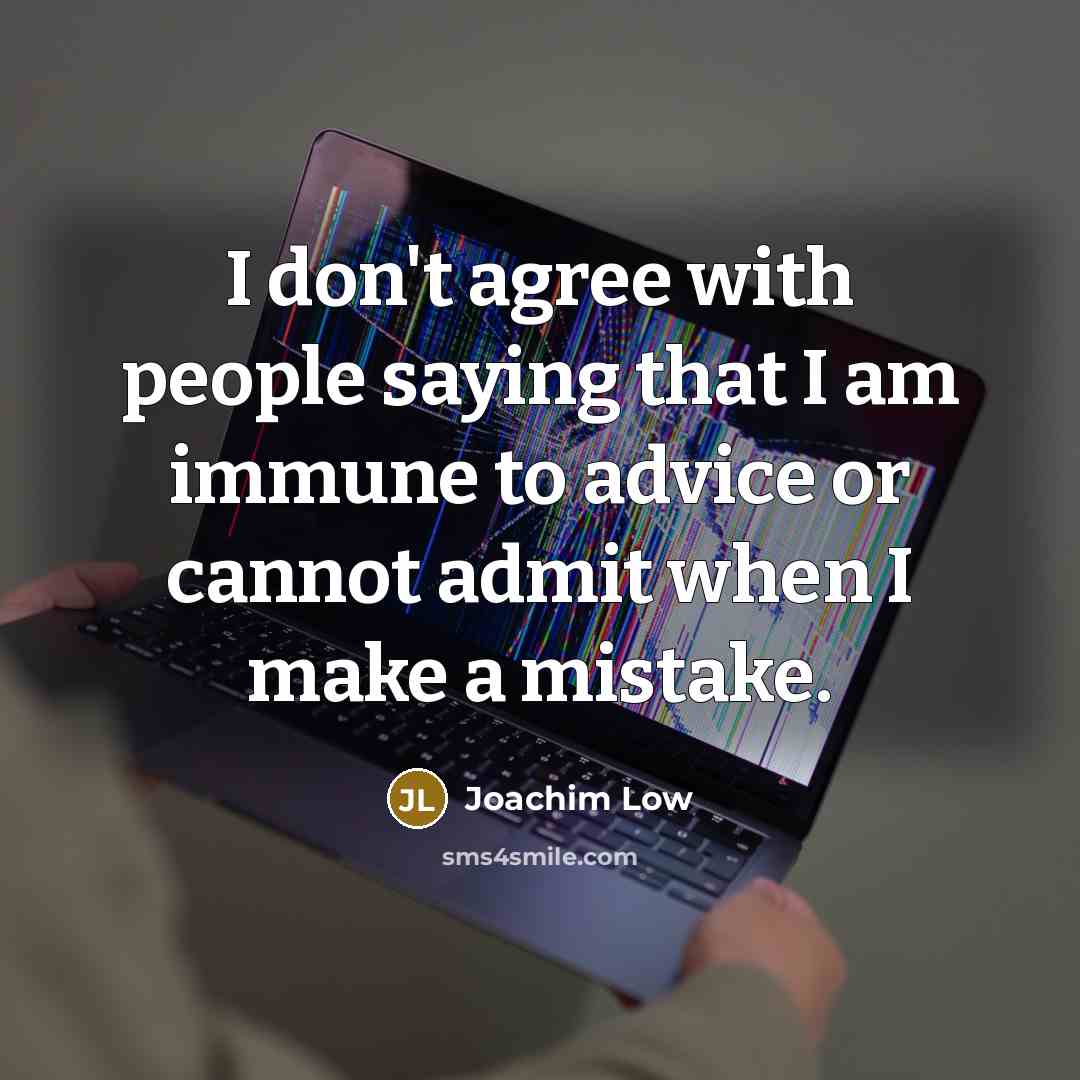 “I don't agree with people saying that I am immune…” quote by Joachim Low