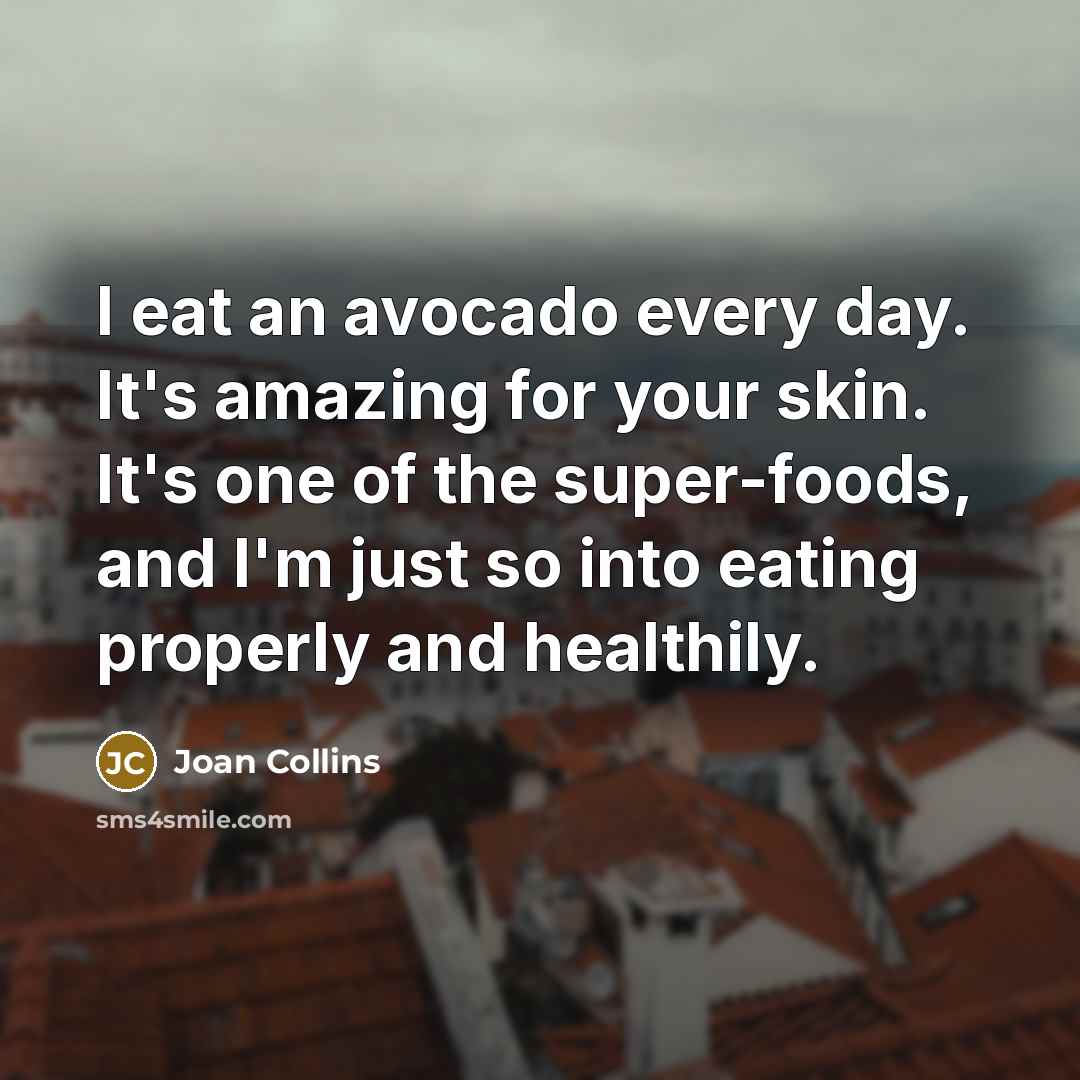 “I eat an avocado every day. It's amazing for your…” quote by Joan Collins