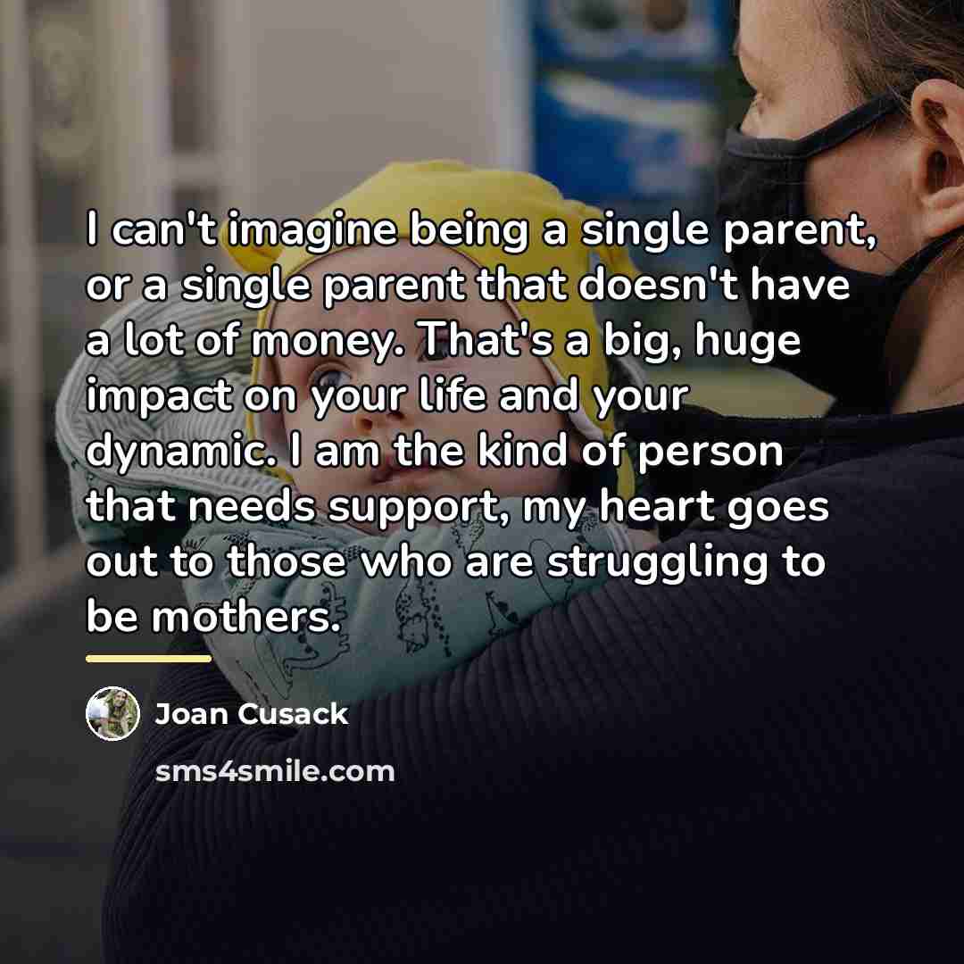 “I can't imagine being a single parent, or a single…” quote by Joan Cusack