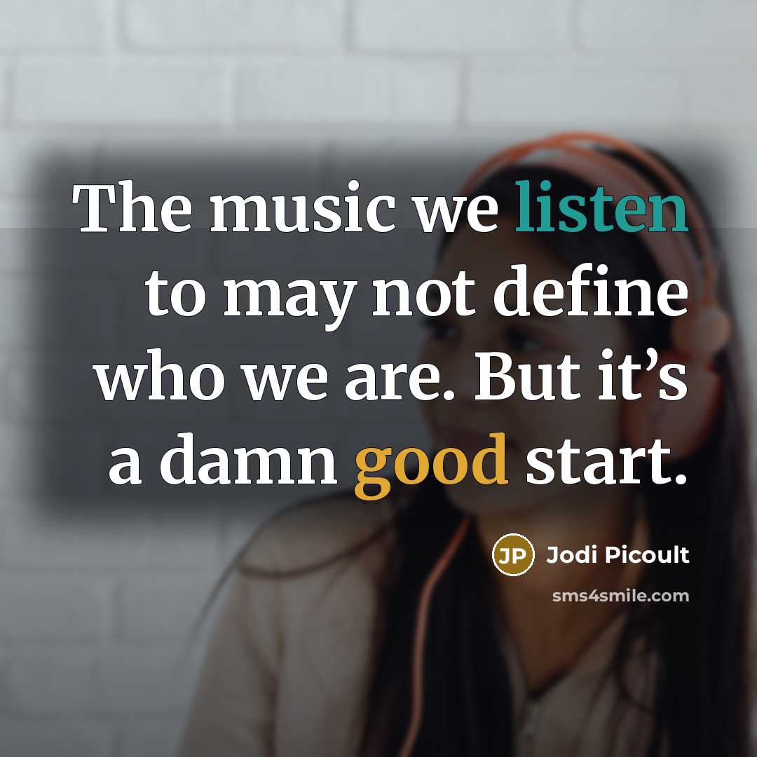“The music we listen to may not define who we…” quote by Jodi Picoult