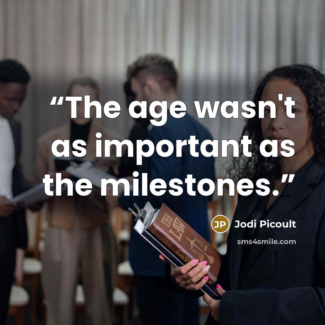 “The age wasn't as important as the milestones.” quote by Jodi Picoult