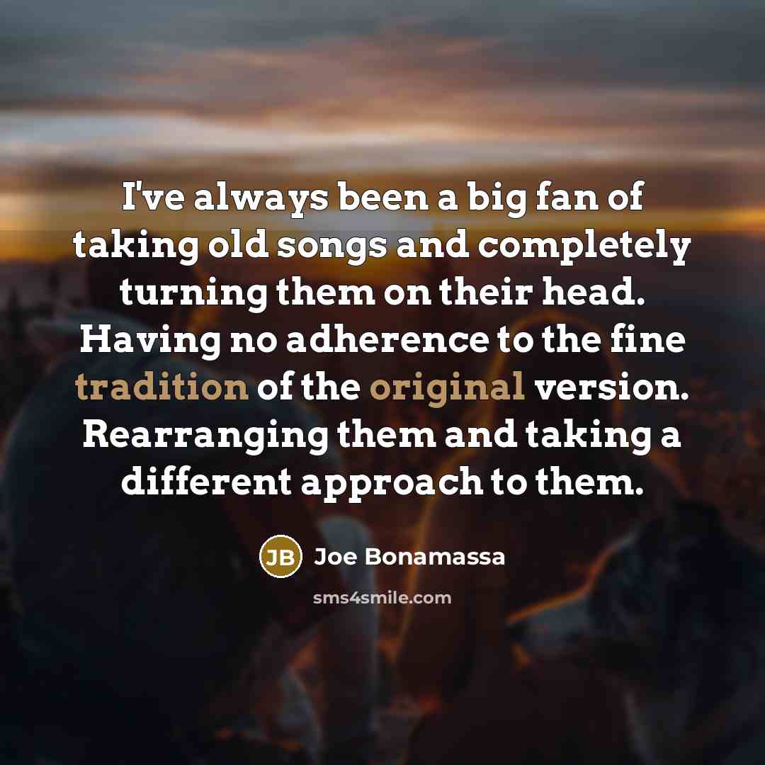 “I've always been a big fan of taking old songs…” quote by Joe Bonamassa