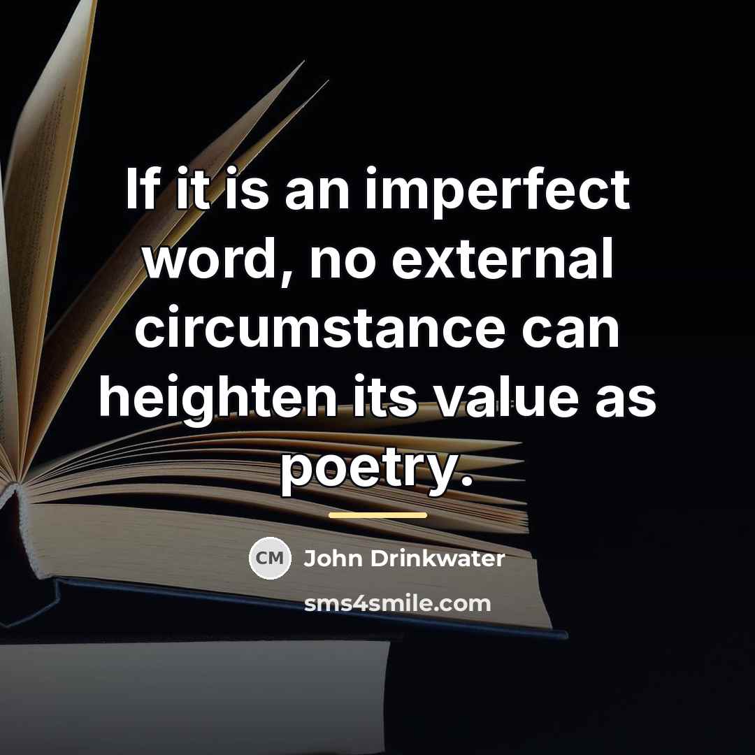 “If it is an imperfect word, no external circumstance can…” quote by John Drinkwater
