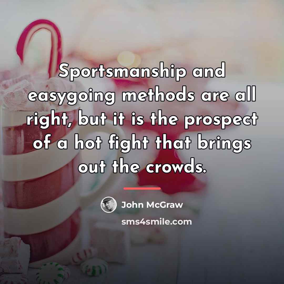 “Sportsmanship and easygoing methods are all right, but it is…” quote by John McGraw
