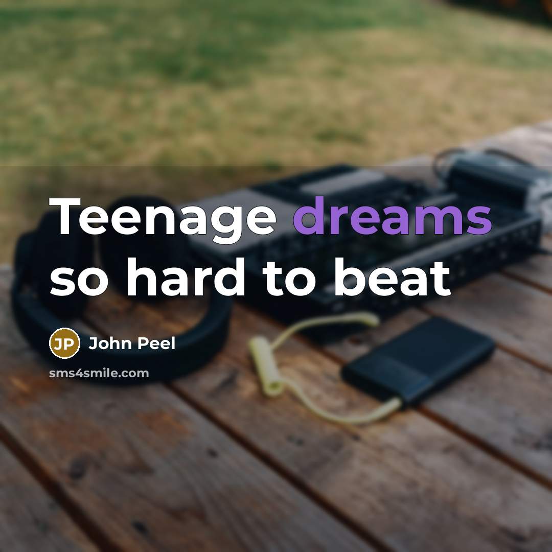 “Teenage dreams so hard to beat…” quote by John Peel