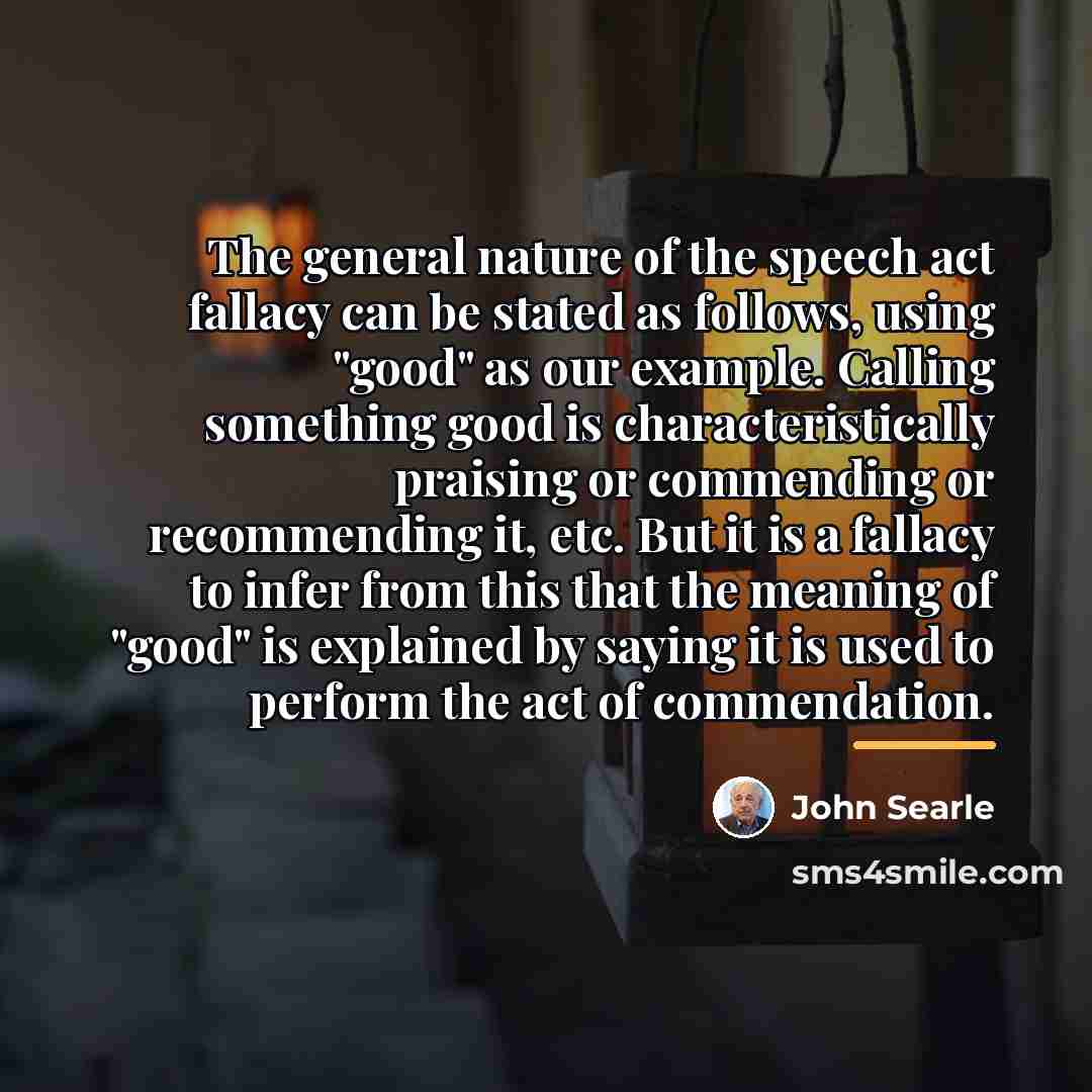 “The general nature of the speech act fallacy can be…” quote by John Searle