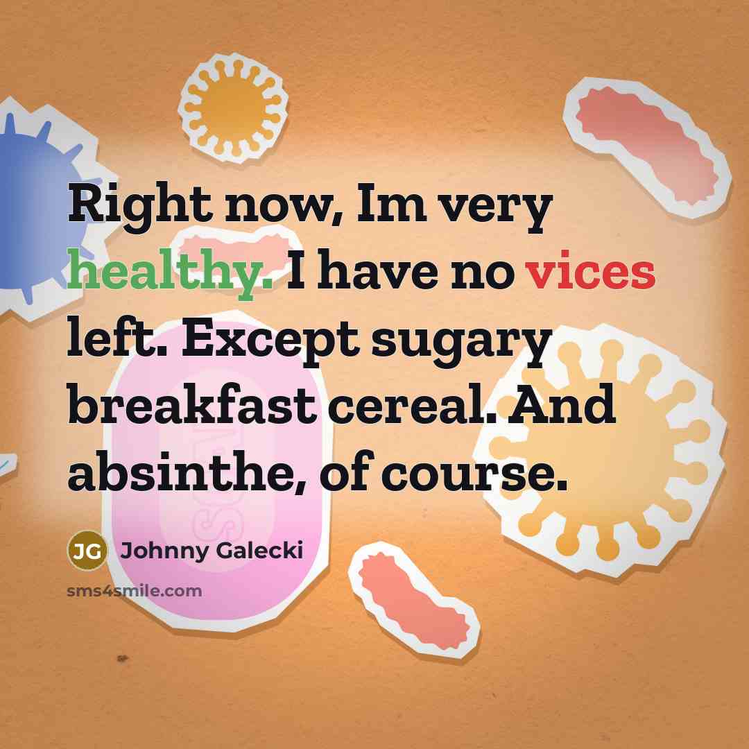 “Right now, Im very healthy. I have no vices left.…” quote by Johnny Galecki
