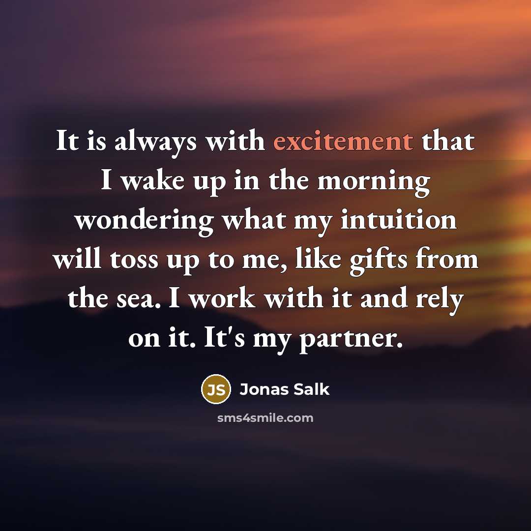 “It is always with excitement that I wake up in…” quote by Jonas Salk
