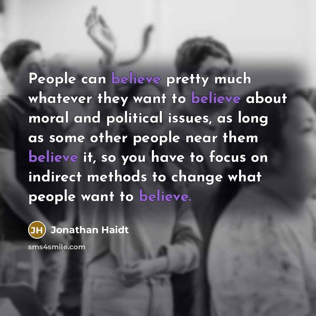 “People can believe pretty much whatever they want to believe…” quote by Jonathan Haidt