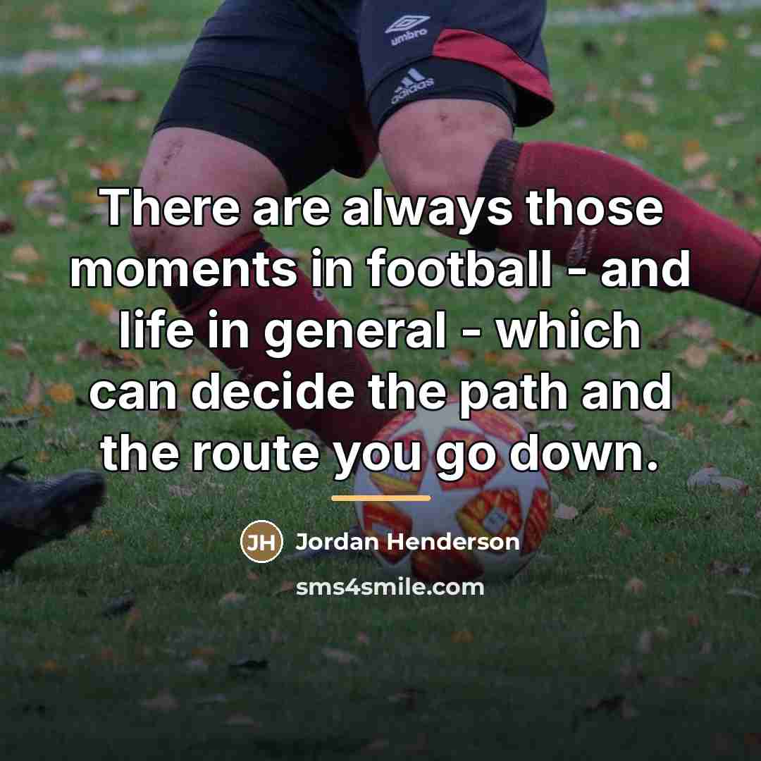 “There are always those moments in football - and life…” quote by Jordan Henderson