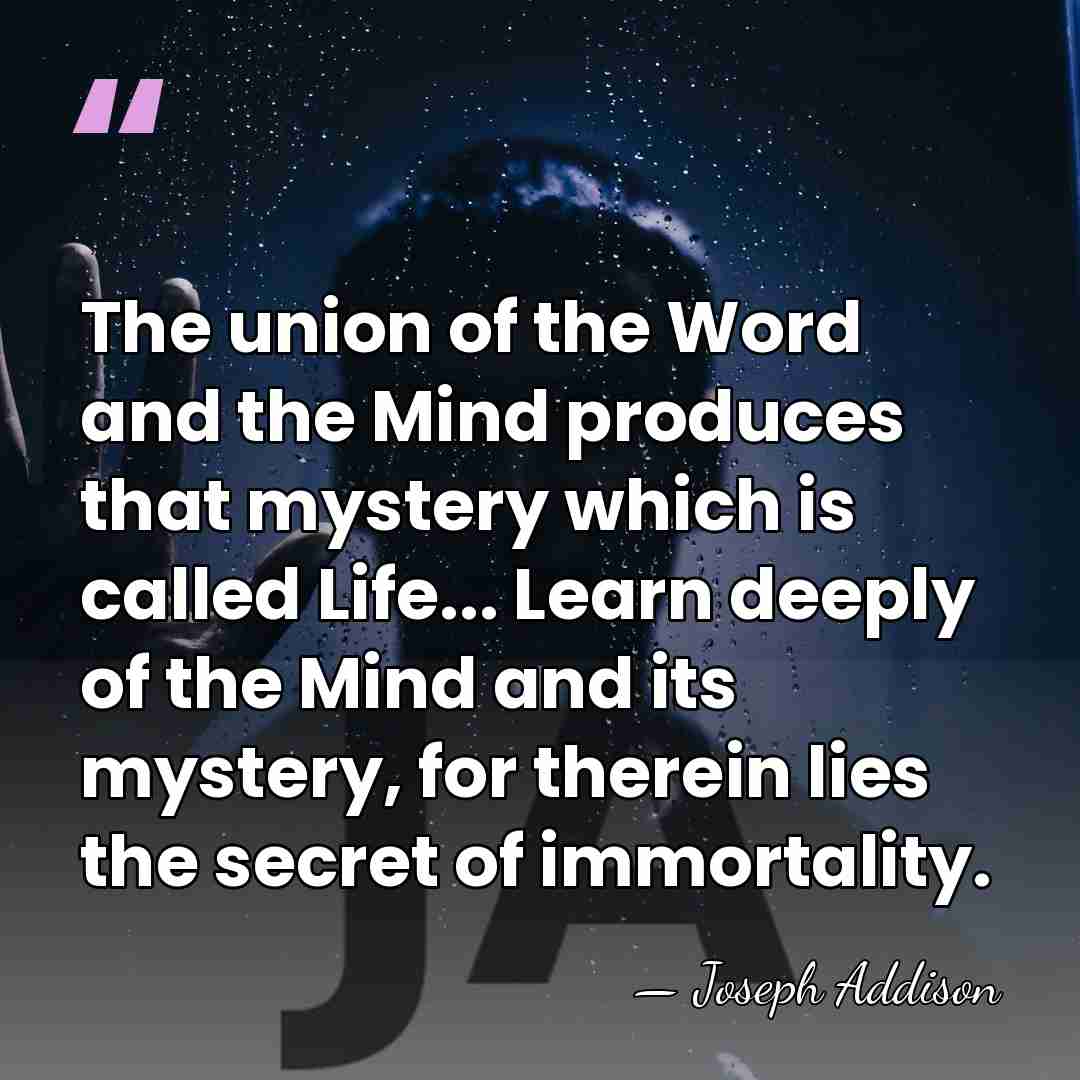 The union of the Word and the Mind produces that mystery which&hellip; - Joseph Addison