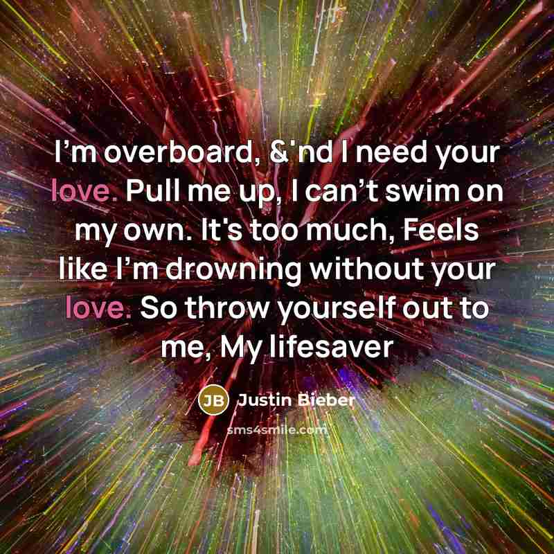 “I'm overboard, &'nd I need your love. Pull me up,…” quote by Justin Bieber