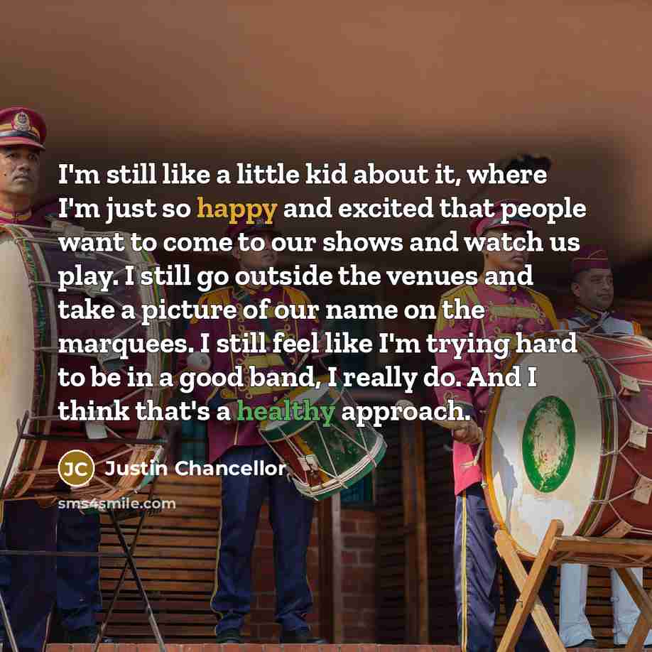 “I'm still like a little kid about it, where I'm…” quote by Justin Chancellor