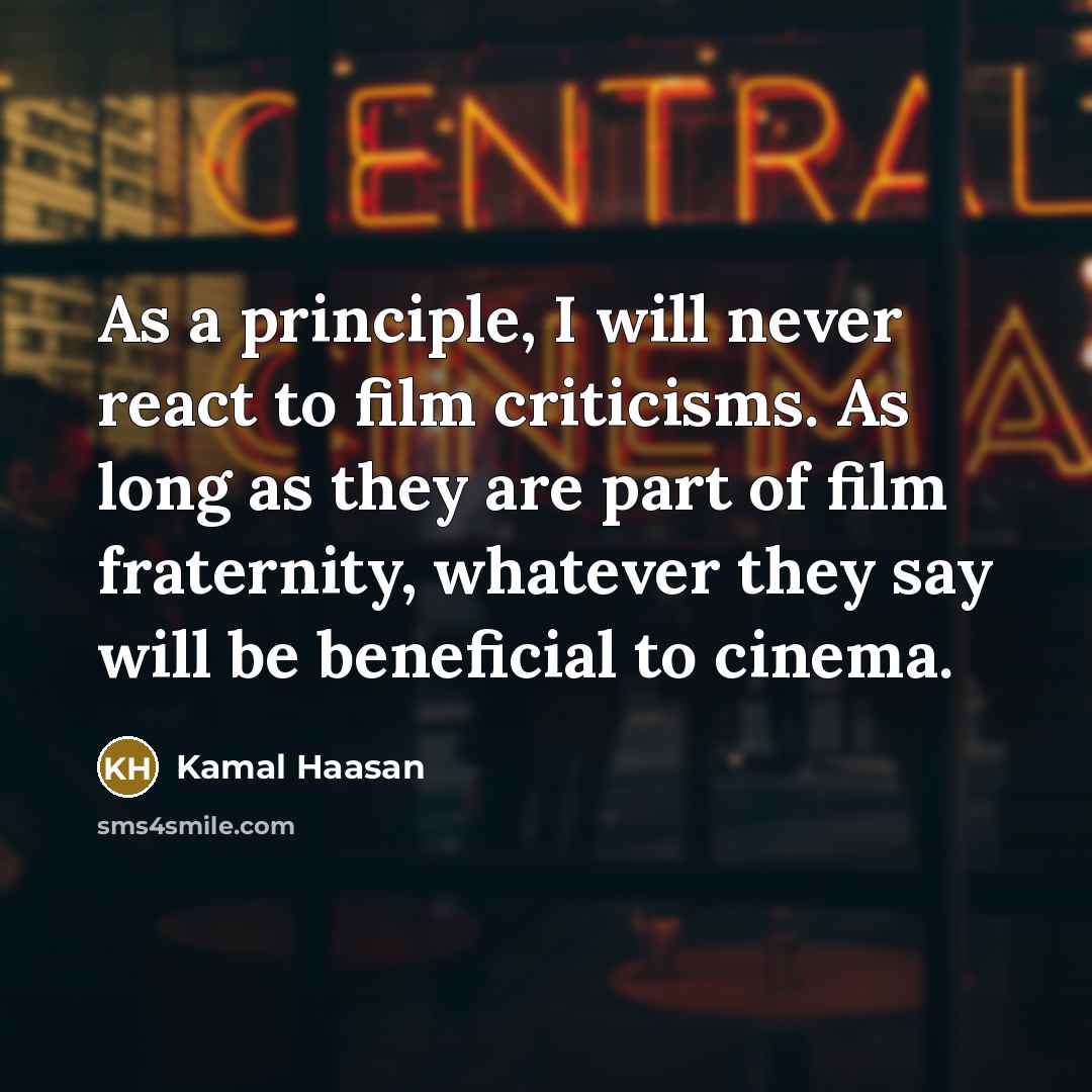 “As a principle, I will never react to film criticisms.…” quote by Kamal Haasan