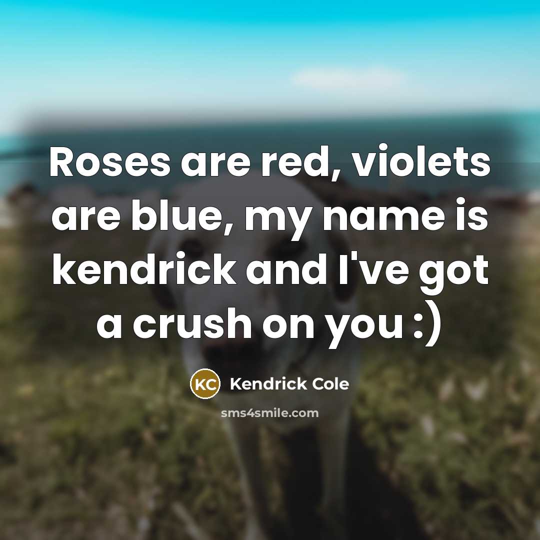 “Roses are red, violets are blue, my name is kendrick…” quote by Kendrick Cole