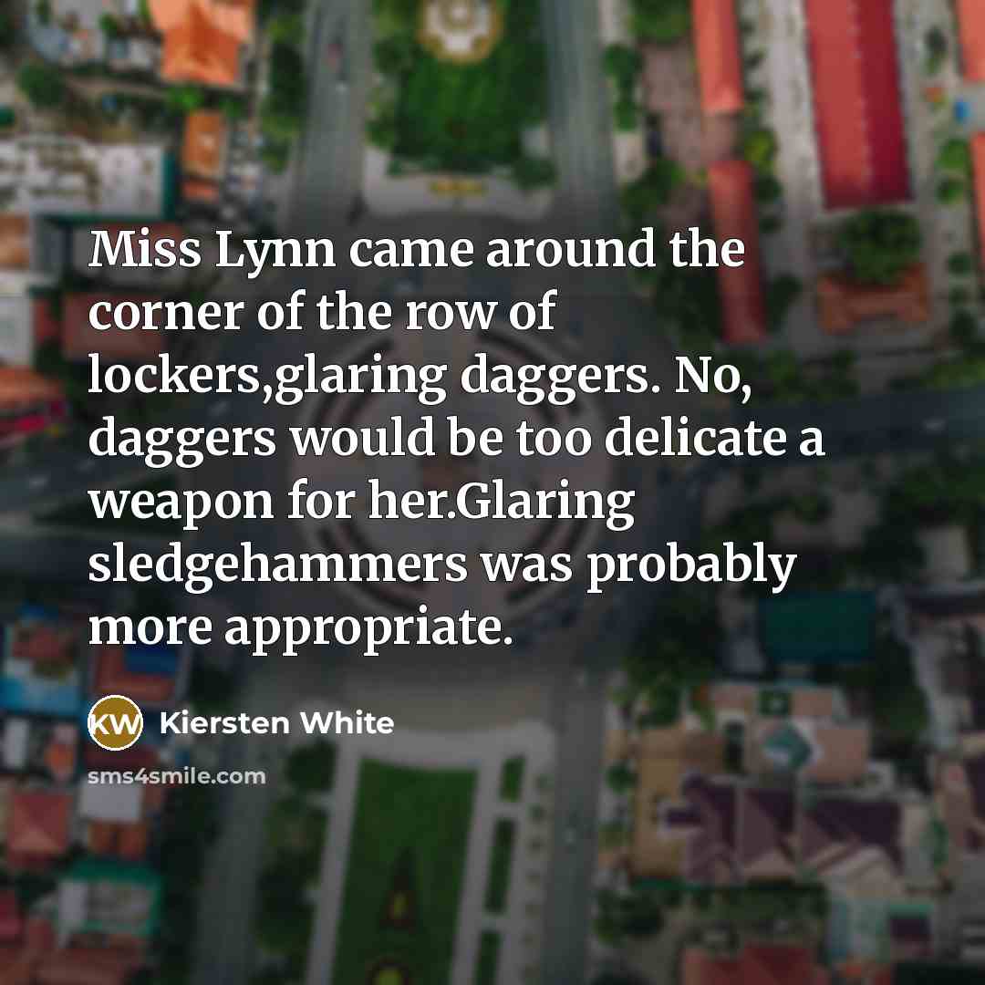 “Miss Lynn came around the corner of the row of…” quote by Kiersten White