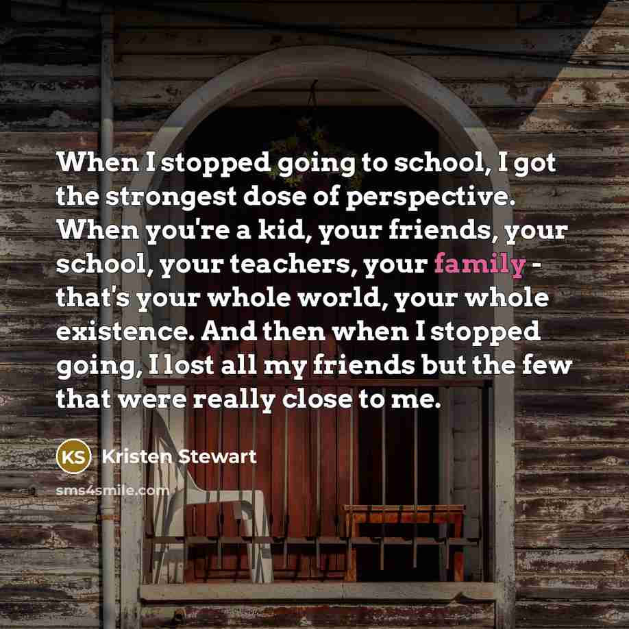 “When I stopped going to school, I got the strongest…” quote by Kristen Stewart