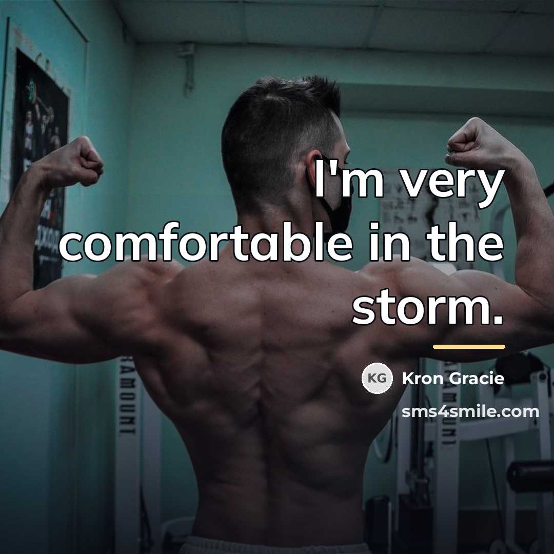 “I'm very comfortable in the storm.…” quote by Kron Gracie