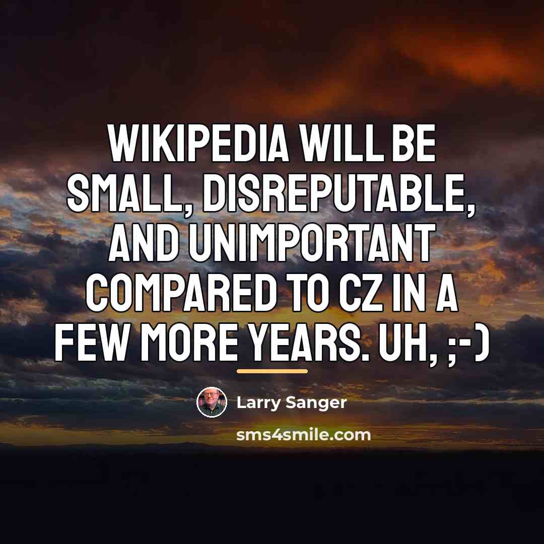 “Wikipedia will be small, disreputable, and unimportant compared to CZ…” quote by Larry Sanger