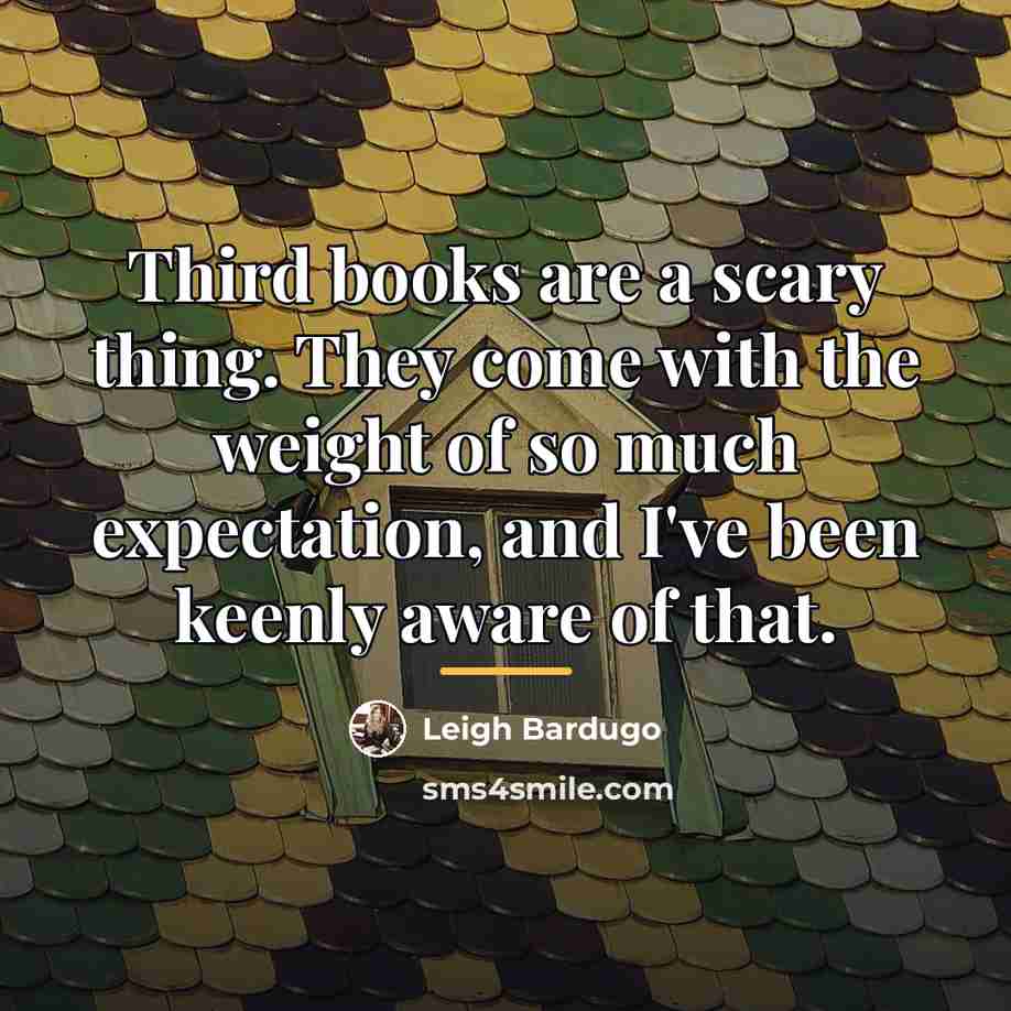 “Third books are a scary thing. They come with the…” quote by Leigh Bardugo