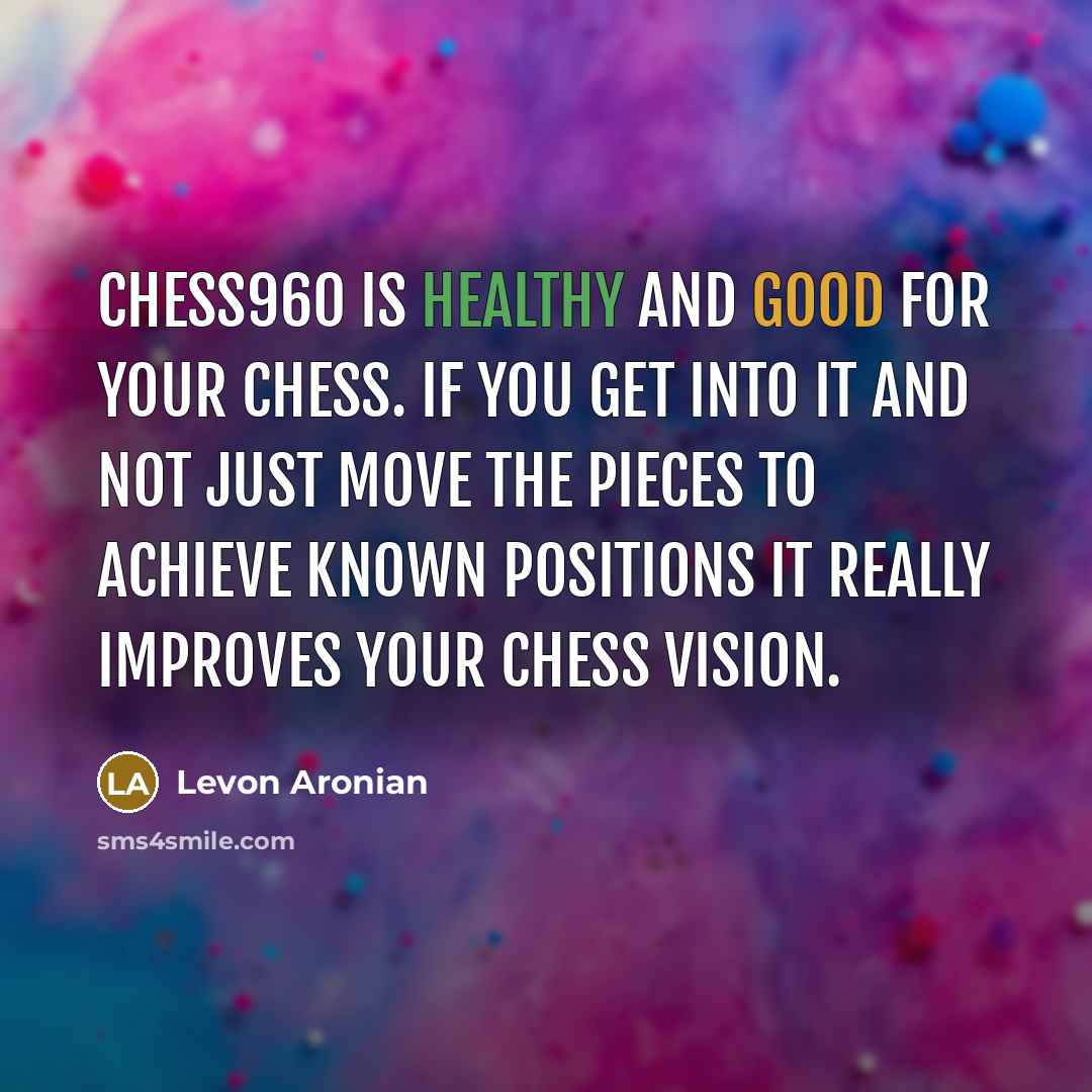“Chess960 is healthy and good for your chess. If you…” quote by Levon Aronian