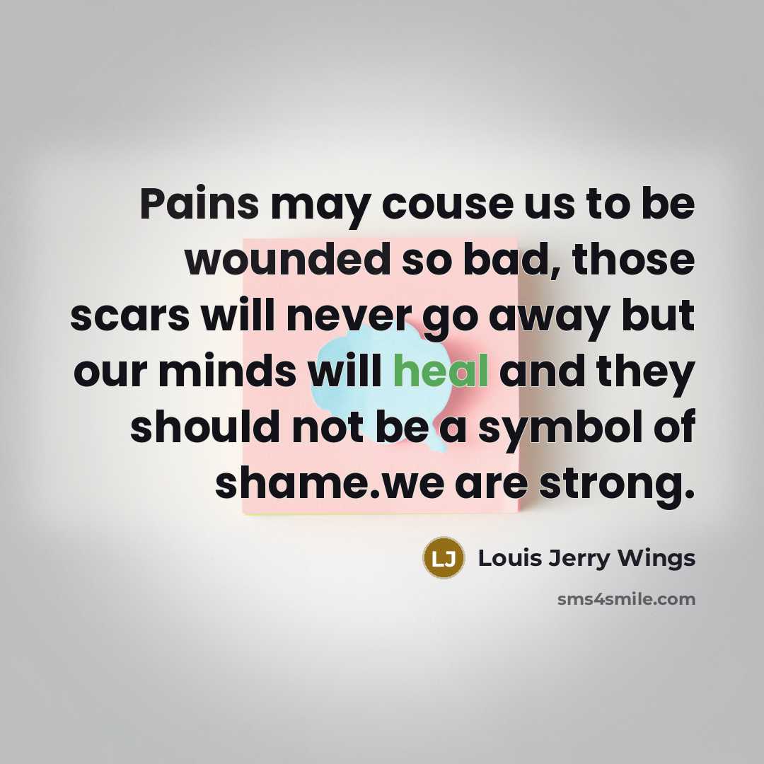 “Pains may couse us to be wounded so bad, those…” quote by Louis Jerry Wings