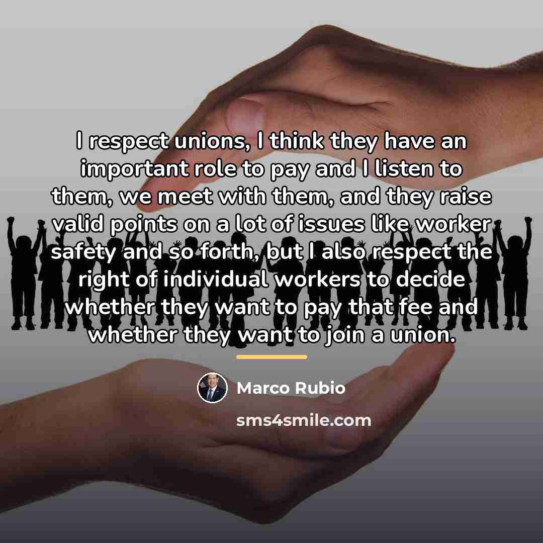 “I respect unions, I think they have an important role…” quote by Marco Rubio